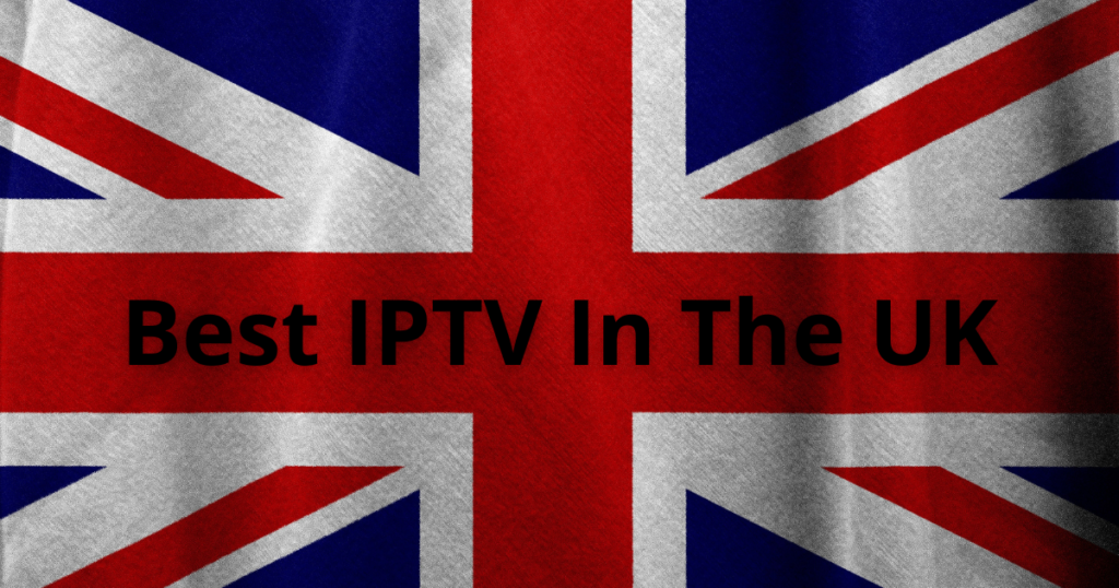 Best IPTV In The UK